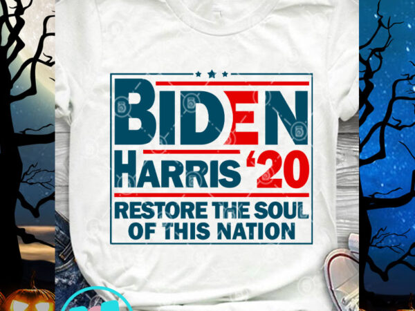 Biden harris 20 restore the soul of this nation svg, america svg, quote svg t shirt template Biden harris 20 restore the soul of this nation svg, america svg, quote svg t shirt template