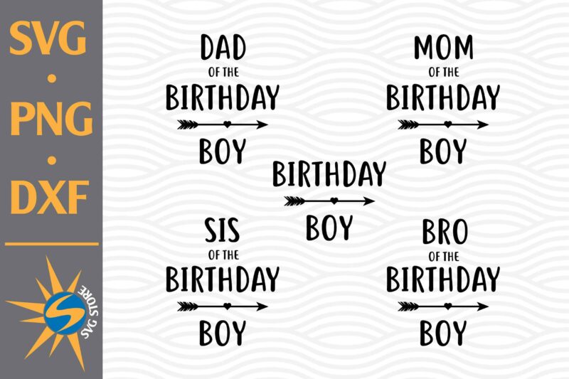 Birthday Boy, Birthday Boy Family SVG, PNG, DXF Digital Files