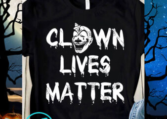 Clown Lives Matter SVG, Clown SVG, Black Lives Matter SVG, Quote SVG t shirt vector file