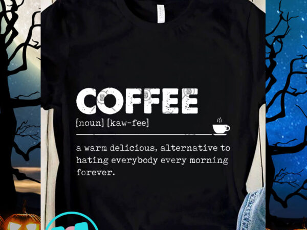 Coffee a warm delicious svg, funny quote svg, digital download t shirt vector file