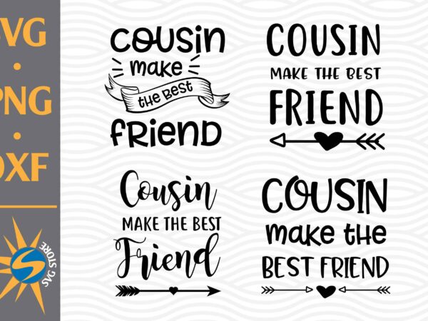 Cousin make the best friend svg, png, dxf digital files t shirt vector file