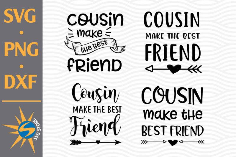 Cousin Make The Best Friend SVG, PNG, DXF Digital Files