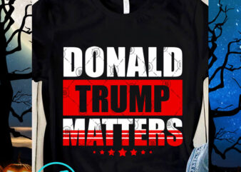 Donald Trump Matters SVG, Black Lives Matter SVG, America SVG, Quote SVG t shirt vector illustration
