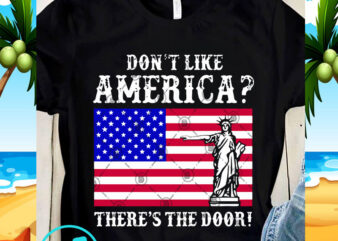 Don’t Like America There’s The Door SVG, America SVG, Statue of Liberty SVG, Digital download t shirt vector illustration