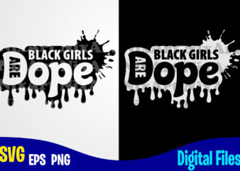 Black Girls are Dope, Dope svg, Black Girl svg, Funny Dope design svg eps, png files for cutting machines and print t shirt designs for sale t-shirt design png