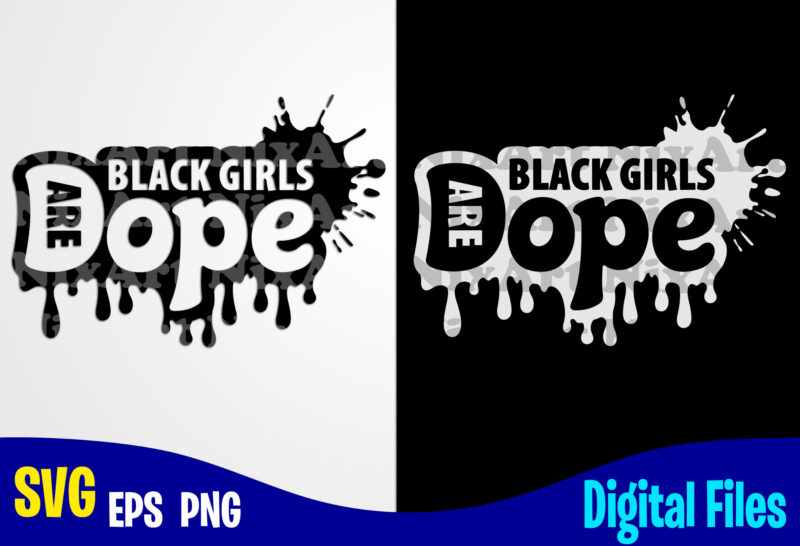 Black Girls are Dope, Dope svg, Black Girl svg, Funny Dope design svg eps, png files for cutting machines and print t shirt designs for sale t-shirt design png