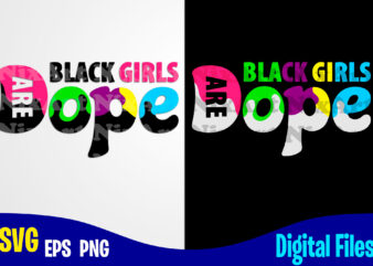 Black Girls are Dope, Dope svg, Black Girl svg, Funny Dope design svg eps, png files for cutting machines and print t shirt designs for sale t-shirt design png