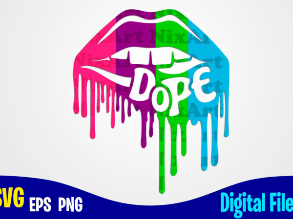 Dope lips, dope svg, lips svg, sexy dope lips design svg eps, png files for cutting machines and print t shirt designs for sale t-shirt design png