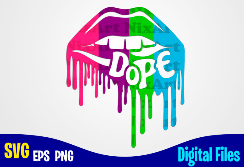 Dope Lips, Dope svg, Lips svg, Sexy Dope Lips design svg eps, png files for cutting machines and print t shirt designs for sale t-shirt design png