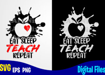 Eat Sleep Teach Repeat, Teach svg, Teacher svg, School svg, Funny Teacher design svg eps, png files for cutting machines and print t shirt designs for sale t-shirt design png