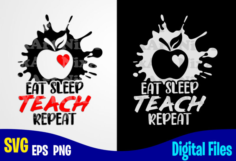 Eat Sleep Teach Repeat, Teach svg, Teacher svg, School svg, Funny Teacher design svg eps, png files for cutting machines and print t shirt designs for sale t-shirt design png