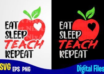 Eat Sleep Teach Repeat, Teach svg, Teacher svg, School svg, Funny Teacher design svg eps, png files for cutting machines and print t shirt designs for sale t-shirt design png