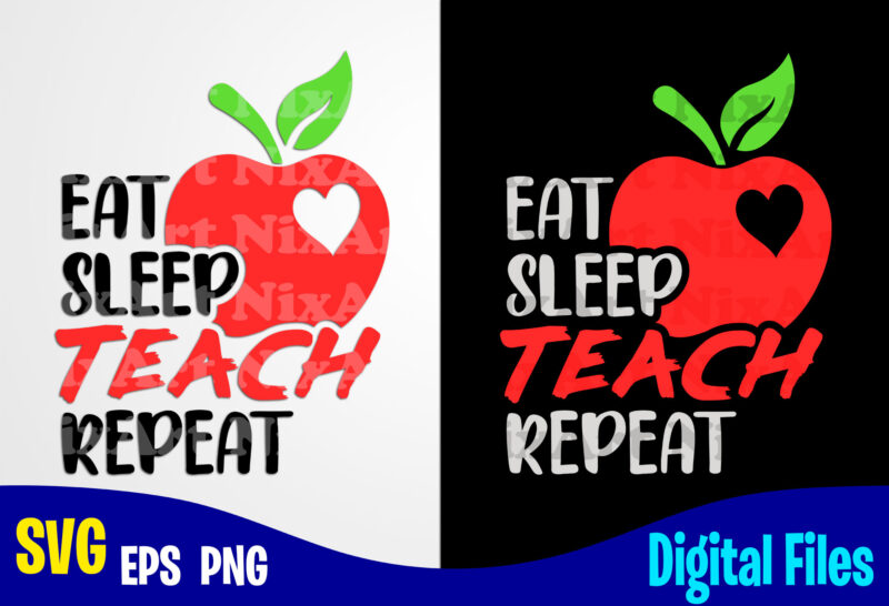 Eat Sleep Teach Repeat, Teach svg, Teacher svg, School svg, Funny Teacher design svg eps, png files for cutting machines and print t shirt designs for sale t-shirt design png