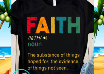 Faith Noun The Substance Of Things Hoped For The Evidence Of Things Not Seen SVG, Quote SVG, Faith SVG