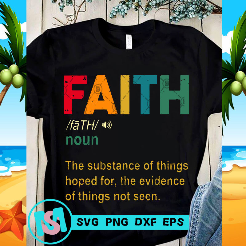 Faith Noun The Substance Of Things Hoped For The Evidence Of Things Not Seen SVG, Quote SVG, Faith SVG