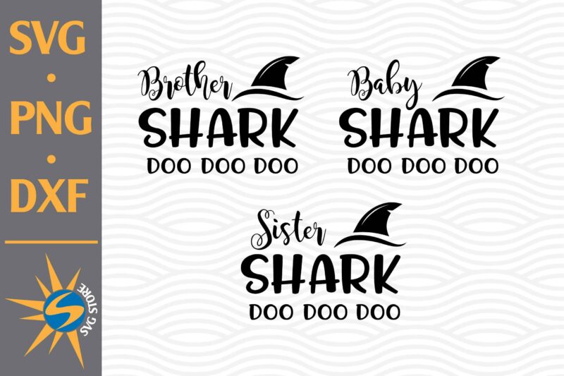 Brother Shark, Baby Shark, Sister Shark SVG, PNG, DXF Digital Files