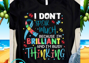 I Don’t Speak Much Because I’m Brilliant And I’m Busy Thinking SVG, Quote SVG, Autism SVG t shirt design for sale