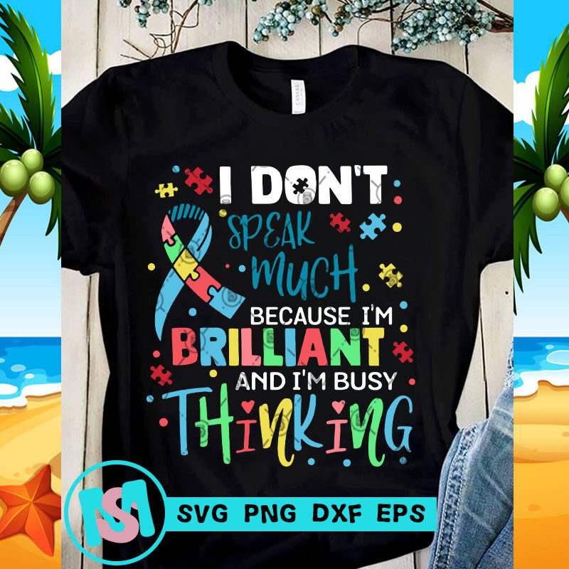 I Don't Speak Much Because I'm Brilliant And I'm Busy Thinking SVG, Quote SVG, Autism SVG