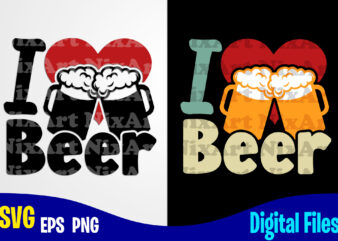 I Love Beer, Beer svg, Drinker, Funny Beer design svg eps, png files for cutting machines and print t shirt designs for sale t-shirt design png
