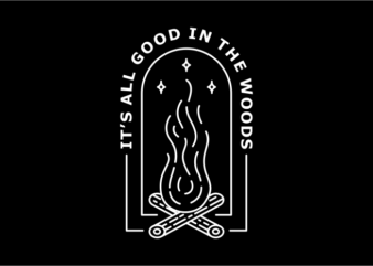 It’s All Good in The Woods t shirt design for sale