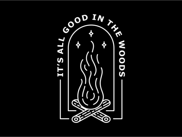 It’s all good in the woods t shirt design for sale