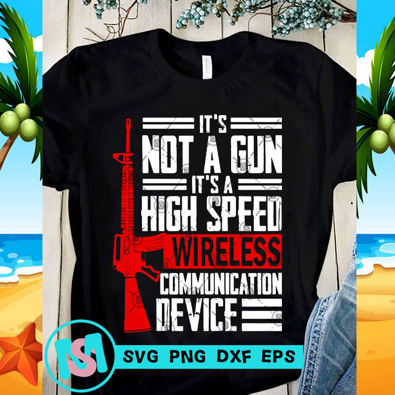 It's Not A Gun It's A High Speed Wireless Communication Device SVG, Funny SVG, Quote SVG