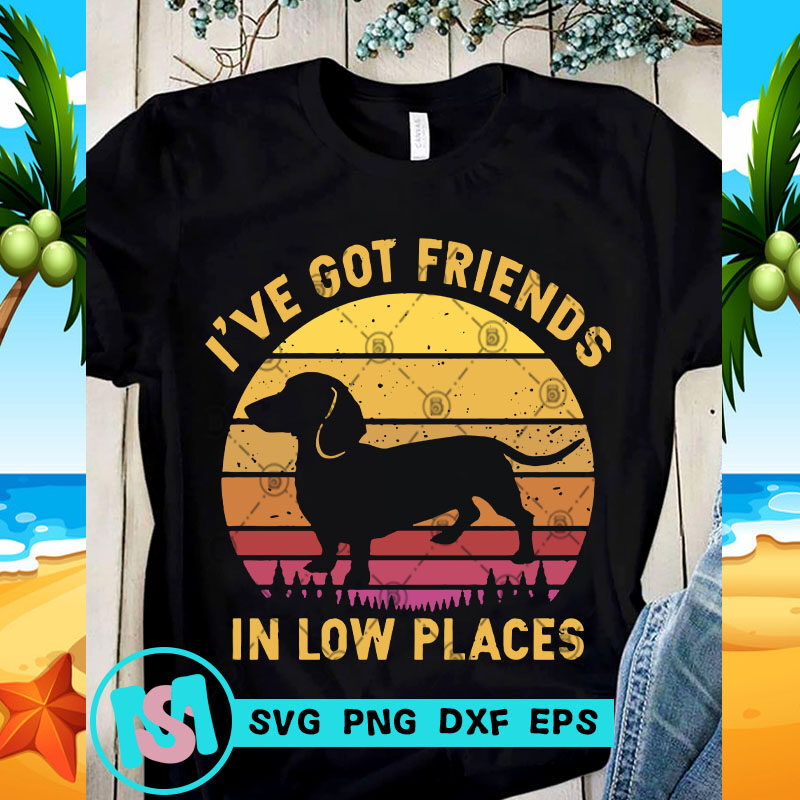 I've Got Friends In Low Places SVG, Dachshund SVG, Animals SVG