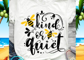 Kind Or Quiet SVG, Bee SVG, Quote SVG, Funny SVG