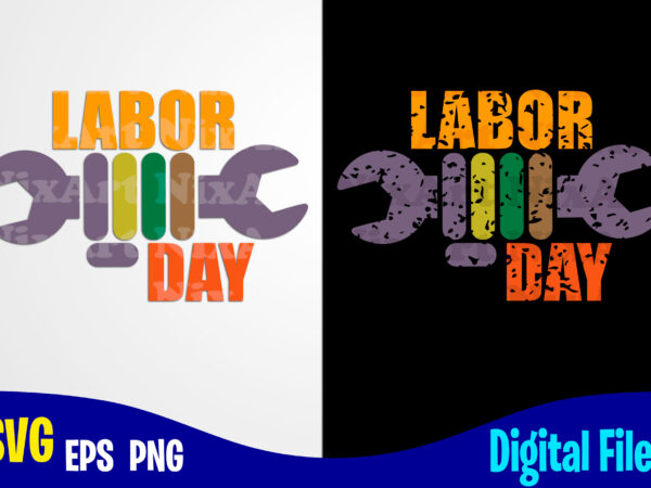 Labor day, labor day svg, labour, distressed labor day design svg eps, png files for cutting machines and print t shirt designs for sale t-shirt