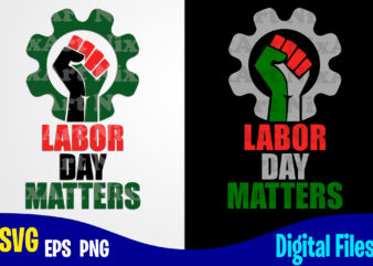 Labor Day Matters, Labor day svg, Labour, Distressed Labor Day design svg eps, png files for cutting machines and print t shirt designs for sale