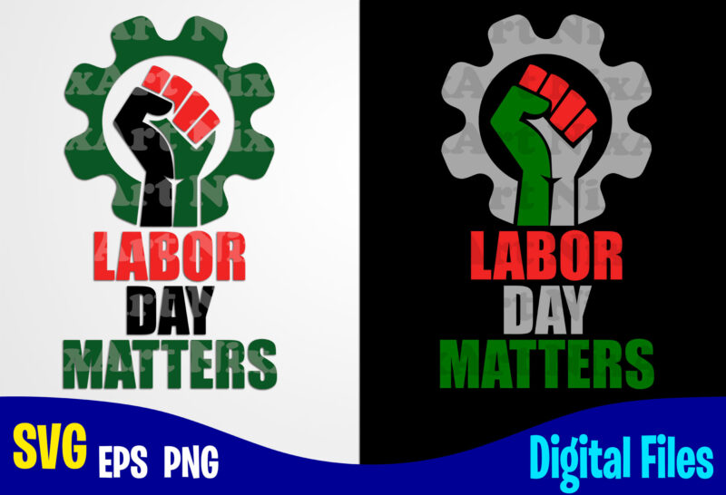 Labor Day Matters, Labor day svg, Labour, Distressed Labor Day design svg eps, png files for cutting machines and print t shirt designs for sale