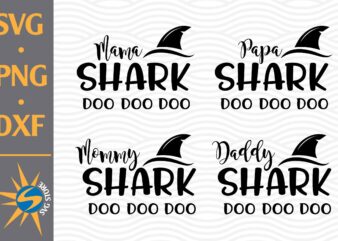 Mommy Shark, Papa Shark, Mommy Shark, Daddy Shark SVG, PNG, DXF Digital Files t shirt designs for sale