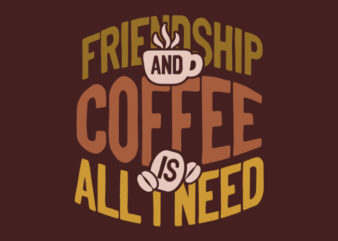 FRIENDSHIP AND COFFEE t shirt graphic design