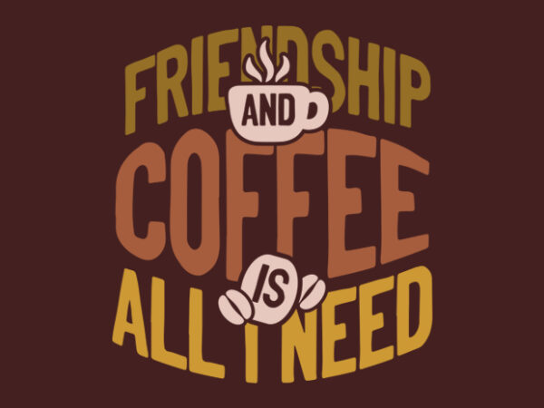 Friendship and coffee t shirt graphic design