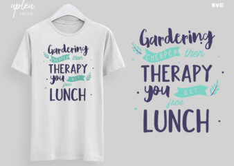 Gardening Cheaper Then Therapy You Get Free Lunch SVG, Love To Garden SVG, Love To Plants SVG