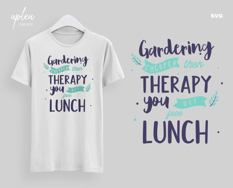 Gardening Cheaper Then Therapy You Get Free Lunch SVG, Love To Garden SVG, Love To Plants SVG