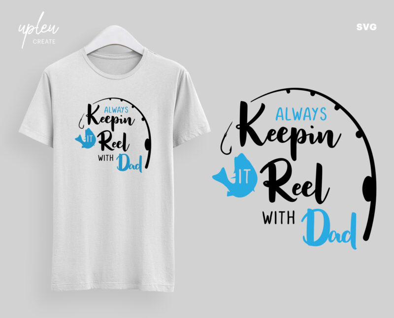 Always Keep In It Reel With Dad SVG, Father’s Day SVG, Fishing Quote Cut File SVG, Reel Cool Dad svg, Clipart Digital File