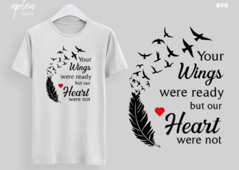 Your Wings Were Ready But Our Heart Were Not SVG, Inspirational Shirt SVG, Love Shirt SVG
