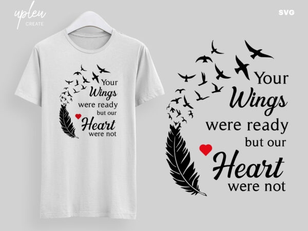 Download Your Wings Were Ready But Our Heart Were Not Svg Inspirational Shirt Svg Love Shirt Svg Buy T Shirt Designs