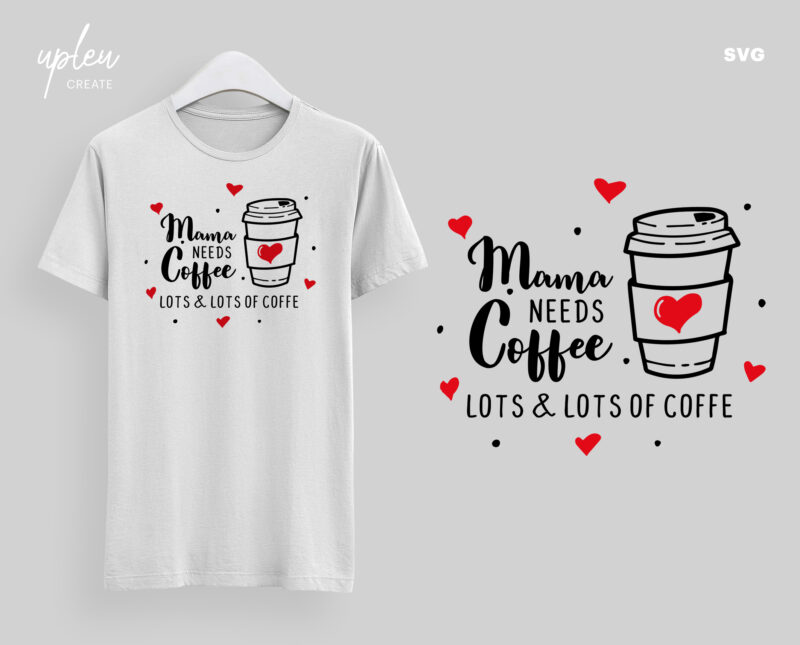Mama Needs Coffee SVG, Inspirational SVG, Mothers Day Gift SVG, Clipart Digital File