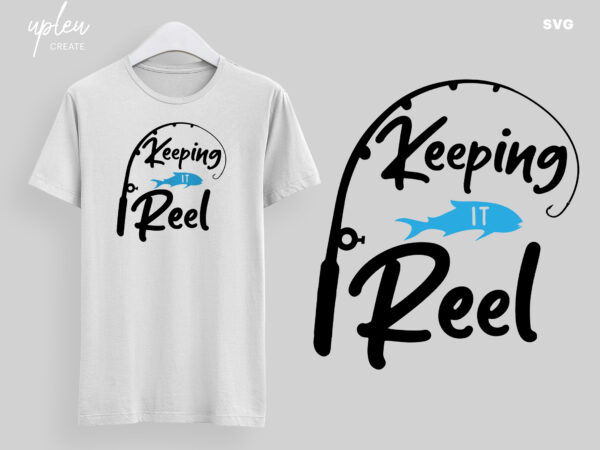 Keeping it real svg, father’s day svg, fishing quote cut file svg, reel cool dad svg, clipart digital file t shirt vector art