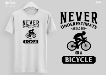 Never Underestimate An Old Guy On A Bicycle SVG, Funny Biking SVG, Humor Bike SVG, Biking T Shirt svg, Funny Biking Shirt svg