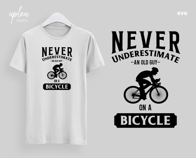 Never Underestimate An Old Guy On A Bicycle SVG, Funny Biking SVG, Humor Bike SVG, Biking T Shirt svg, Funny Biking Shirt svg