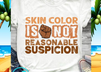 Skin Color Is Not Reasonable Suspicion SVG, Skin Color SVG, Funny Quote SVG t shirt template vector