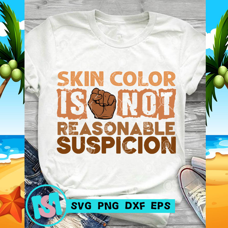Skin Color Is Not Reasonable Suspicion SVG, Skin Color SVG, Funny Quote SVG