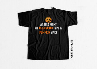 At this point my blood type is Pumpkin Spice – Halloween T shirt design