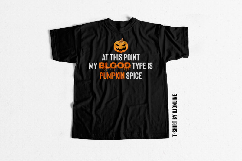 At this point my blood type is Pumpkin Spice – Haloween T shirt design