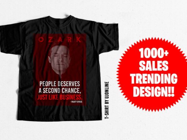 Ozark fan t-shirt design for sale trending t-shirt design – people deserves a second chance just like business