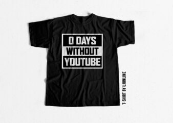 0 Days without youtube t shirt design for sale