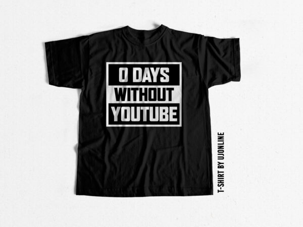 0 days without youtube t shirt design for sale